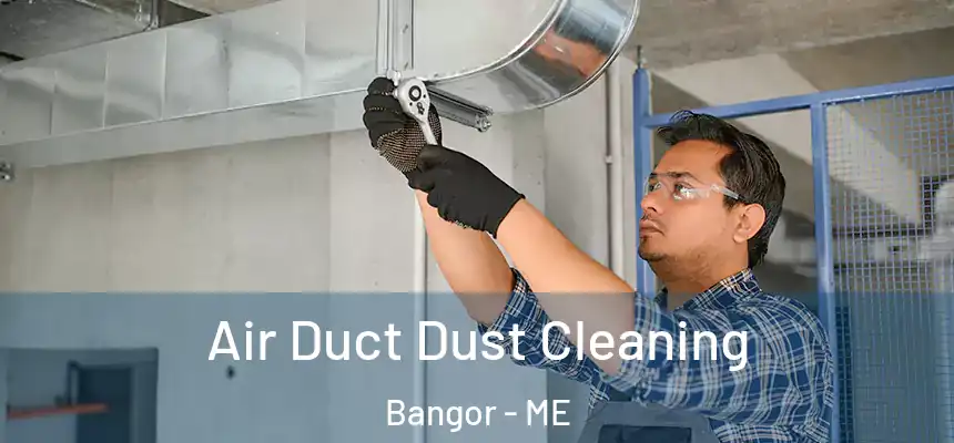 Air Duct Dust Cleaning Bangor - ME
