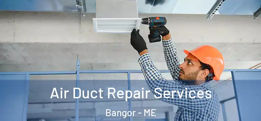 Air Duct Repair Services Bangor - ME