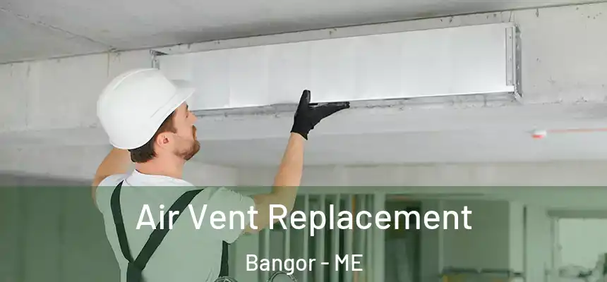 Air Vent Replacement Bangor - ME
