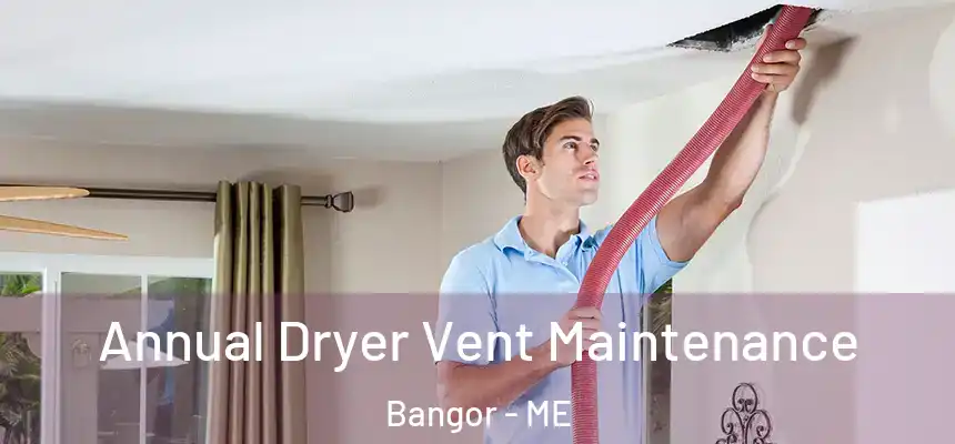  Annual Dryer Vent Maintenance Bangor - ME