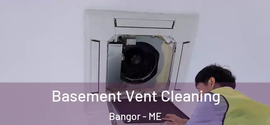 Basement Vent Cleaning Bangor - ME