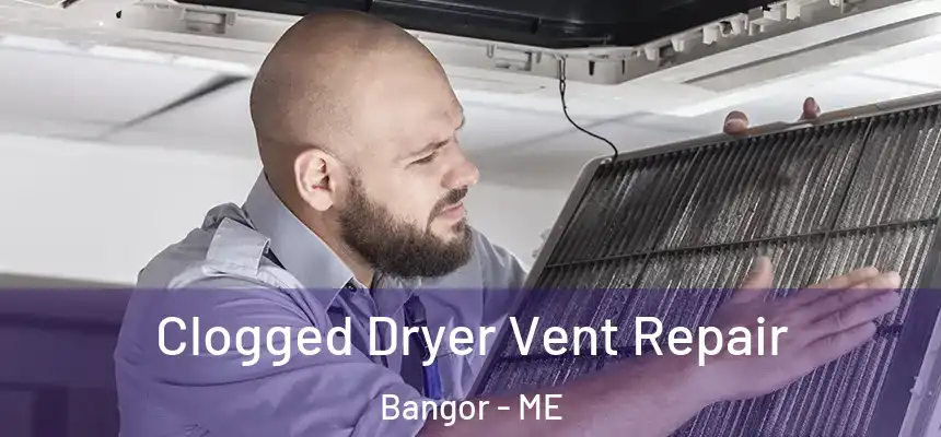 Clogged Dryer Vent Repair Bangor - ME