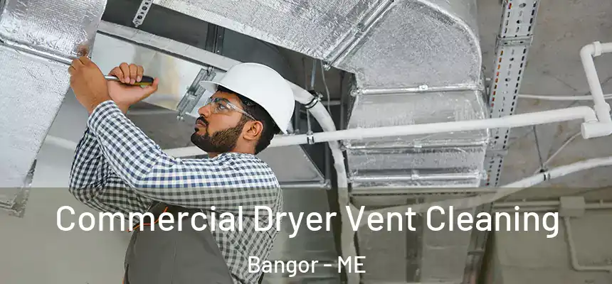 Commercial Dryer Vent Cleaning Bangor - ME
