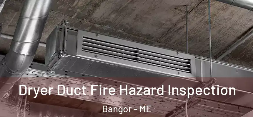 Dryer Duct Fire Hazard Inspection Bangor - ME
