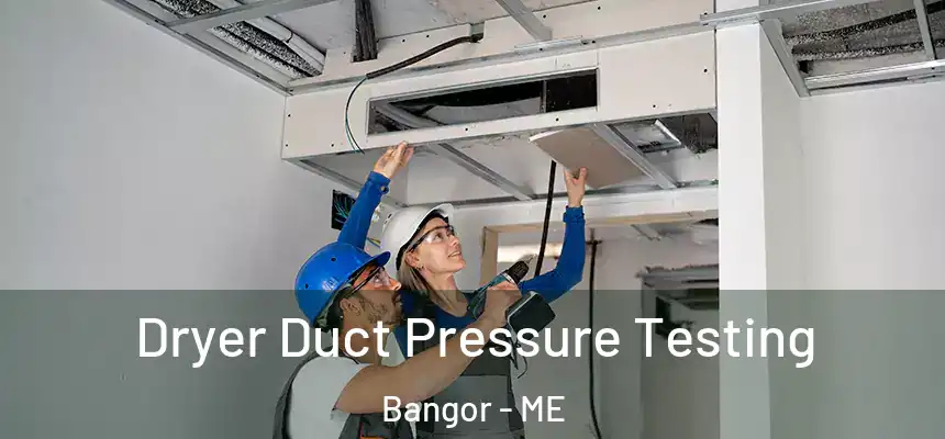 Dryer Duct Pressure Testing Bangor - ME