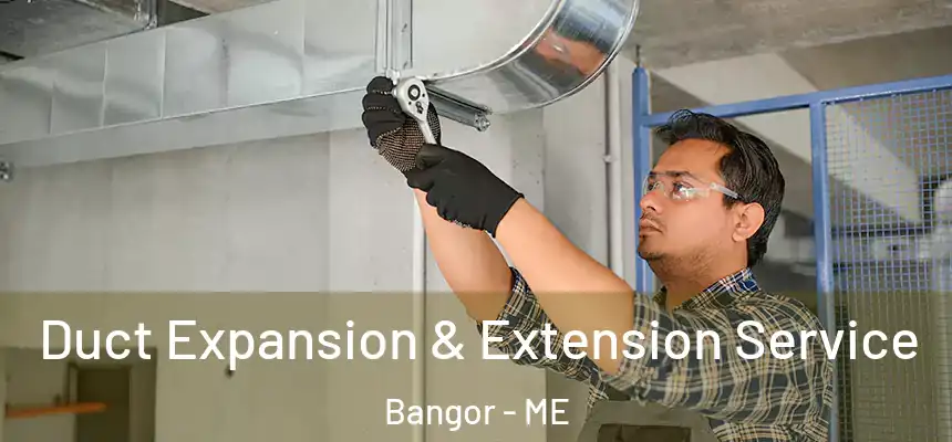  Duct Expansion & Extension Service Bangor - ME