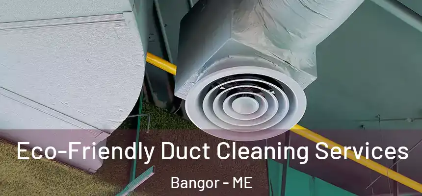 Eco-Friendly Duct Cleaning Services Bangor - ME