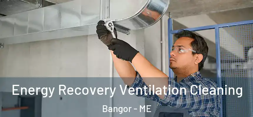 Energy Recovery Ventilation Cleaning Bangor - ME