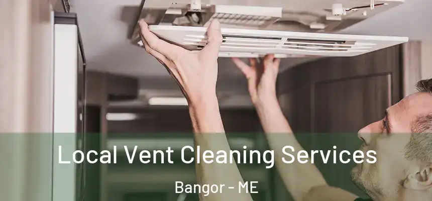 Local Vent Cleaning Services Bangor - ME
