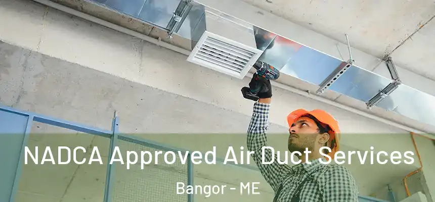 NADCA Approved Air Duct Services Bangor - ME