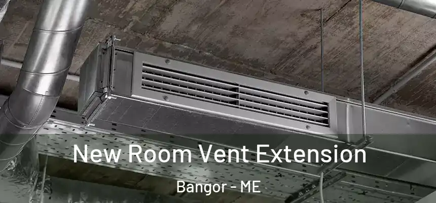 New Room Vent Extension Bangor - ME