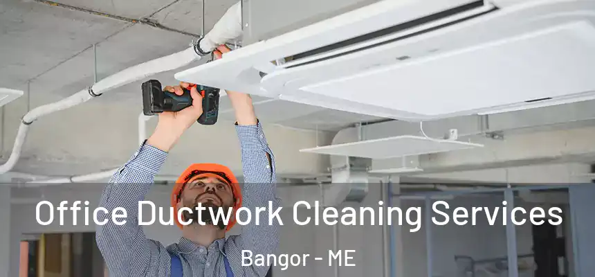 Office Ductwork Cleaning Services Bangor - ME