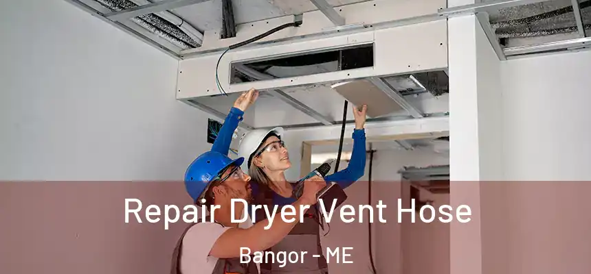 Repair Dryer Vent Hose Bangor - ME