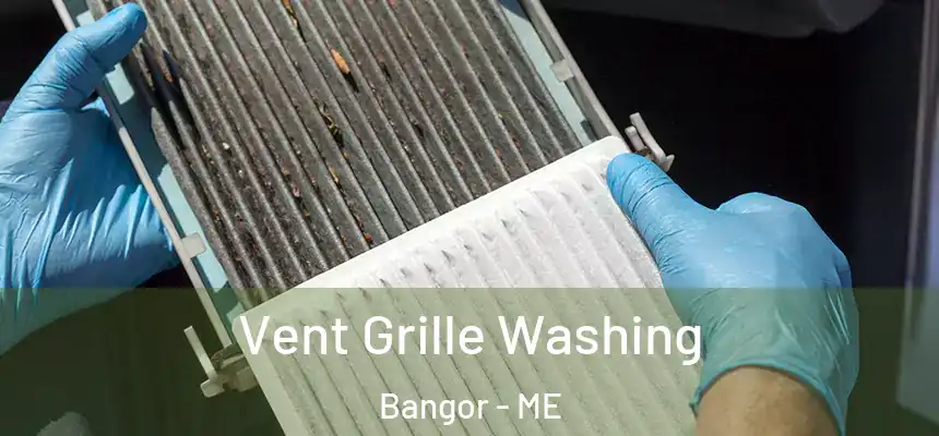 Vent Grille Washing Bangor - ME